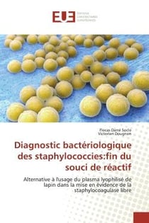 Diagnostic bactériologique des staphylococcies:fin du souci de réactif : Alternative à l'usage du plasma lyophilisé de lapin dans la mise en évidence de la staphylocoagulase