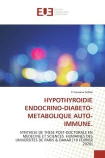 HYPOTHYROIDIE ENDOCRINO-DIABETO-METABOLIQUE AUTO-IMMUNE. : SYNTHESE DE THESE POST-DOCTORALE EN MEDECINE ET SCIENCES HUMAINES DES UNIVERSITES DE PARIS & DAKAR