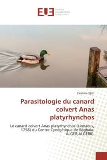 Parasitologie du canard colvert Anas platyrhynchos : Le canard colvert Anas platyrhynchos (Linnaeus, 1758) du Centre Cynegetique de Reghaïa-ALGeR,Algerie