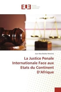 La justice pénale internationale face aux Etats du continent d'Afrique