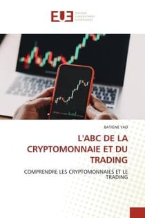 L'ABC DE LA CRYPTOMONNAIE ET DU TRADING : COMPRENDRE LES CRYPTOMONNAIES ET LE TRADING