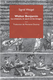 Walter Benjamin - la créature, le sacré et les images