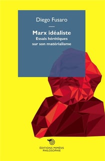 Marx idéaliste - essais hérétiques sur son matérialisme