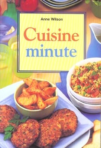 Cuisine minute - repas rapides au quotidien