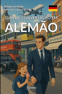 Guia de conversação em alemão : Dialogos em alemão para viajar e para o dia a dia