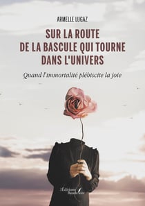 Sur la route de la bascule qui tourne dans l'univers : Quand l'immortalité plébiscite la joie