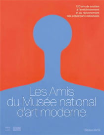 Les amis du Musée National d'Art Moderne : 120 ans de soutien à l'enrichissement et au rayonnement des collections nationales