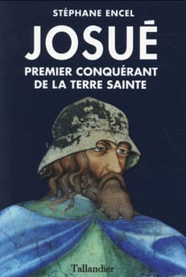 Josué - premier conquérant de la Terre sainte