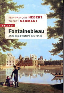 Fontainebleau - mille ans d'histoire de France