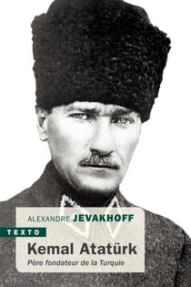 Kemal Atatürk : père fondateur de la Turquie