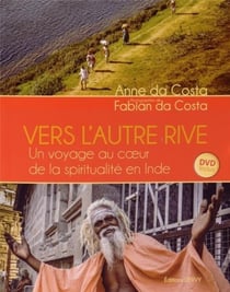 Vers l'autre rive - un voyage au coeur de la spiritualité en Inde