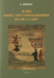 Le zen dans l'art chevaleresque du tir à l'arc