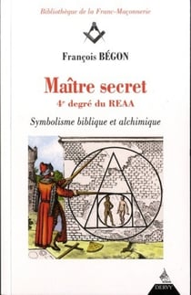 Maître secret - 4e degré du REAA - symbolique biblique et alchimique