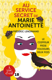 Au service secret de Marie-Antoinette Tome 6 : le coiffeur frise toujours deux fois