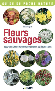 Fleurs sauvages : observer et reconnaitres 50 espèces de nos régions