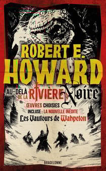 Le meilleur de Robert E. Howard Tome 1 : Au-delà de la rivière Noire
