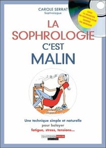 La sophrologie c'est malin - une technique simple et naturelle pour balayer fatigue, stress, tensions...