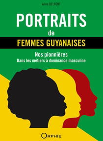 Portraits de femmes guyanaises - nos ponnières dans les métiers à dominace masculine