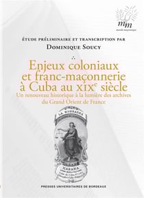 Enjeux coloniaux et franc-maçonnerie à cuba au xixe siècle : un renouveau historique à la lumière des archives du grand orient de France