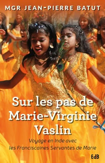 Sur les pas de Marie-Virginie Vaslin - voyage en Inde avec les franciscaines servantes de Marie