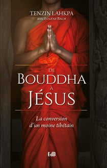 De Bouddha à Jésus : la conversion da un moine tibetain