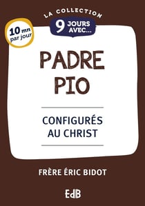 9 jours avec : 9 Jours avec Padre Pio : Configurés au Christ