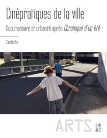 Cinépratiques de la ville - documentaires de l'urbanité apres chronique d'un été
