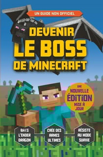 Devenir le boss de Minecraft : Un guide non officiel