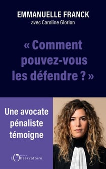 Comment pouvez-vous les défendre ?" Une avocate pénaliste témoigne