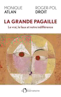 La grande pagaille : Le vrai, le faux et notre indifférence