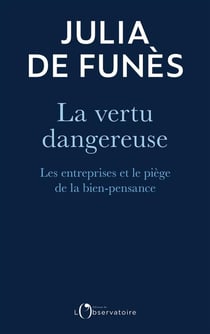La vertu dangereuse : les entreprises et le piège de la bien-pensance