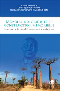 Mémoire des origines et construction mémorielle : L'exemple de Jacques Rabemananjara à Madagascar