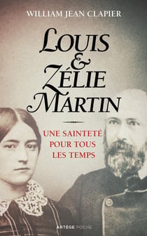 Louis et Zélie Martin - une sainteté pour tous les temps