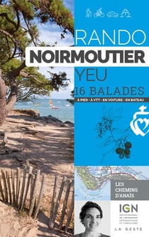 Rando Noirmoutier Yeu : 16 balades à pied à VTT en voiture en bateau