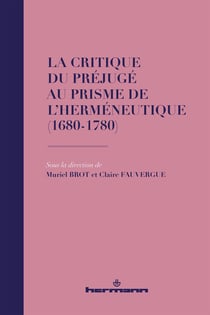 La critique du préjugé au prisme de l'herméneutique (1680-1780) : (1680-1780)