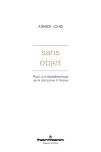 Sans objet : pour une épistémologie de la discipline littéraire