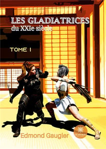 Les gladiatrices du XXIe siècle Tome 1