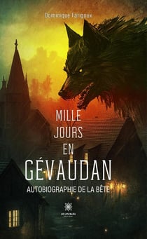 Mille jours en Gévaudan : autobiographie de la bête