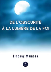 De l'obscurité à la lumière de la foi