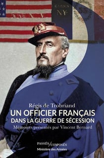 Un officier français dans la guerre de Sécession : Mémoires présentés par Vincent Bernard