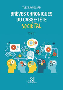 Brèves chroniques du casse-tête sociétal Tome 1