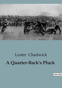 A Quarter-Back's Pluck : A Story of Determination and Rivalry in College Football