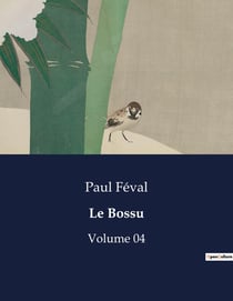 Le Bossu : Volume 04