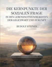 Die Kernpunkte der sozialen Frage in den Lebensnotwendigkeiten der Gegenwart und Zukunft