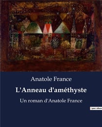 L'Anneau d'améthyste : Un roman d'Anatole France