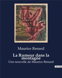 La Rumeur dans la montagne : Une nouvelle de Maurice Renard