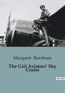 The Girl Aviators' Sky Cruise : A Tale of Aerial Adventure and Mystery