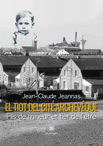 El tiot del cité Archevêque : Fils de mineur et fier de l'être