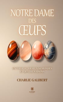 Notre Dame des oeufs : Un tour du jour en 80 mondes et quatre saisons