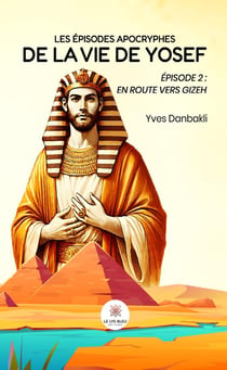 Les épisodes apocryphes de la vie de Yosef : Épisode 2 : en route vers Gizeh